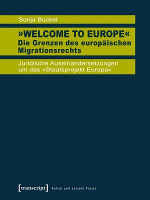 cover image of »Welcome to Europe«--Die Grenzen des europäischen Migrationsrechts